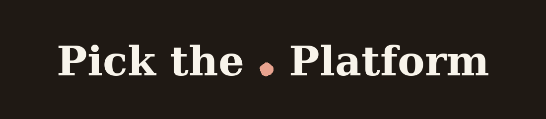 Pick the Platform